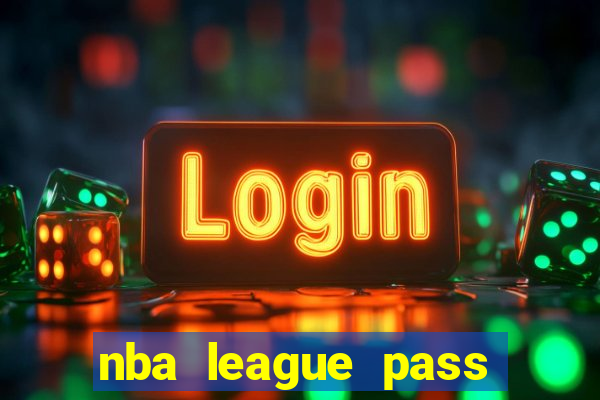 nba league pass vivo grátis