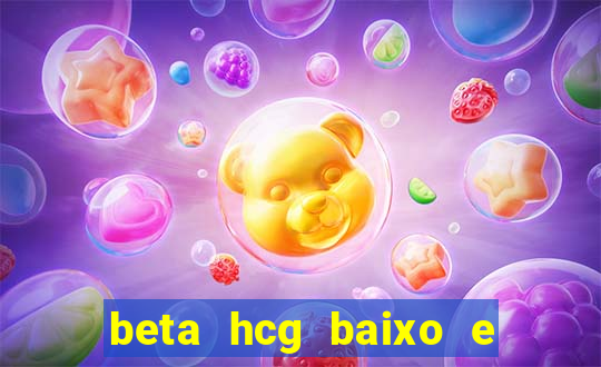 beta hcg baixo e gravidez evoluiu