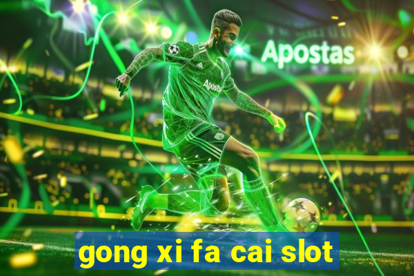 gong xi fa cai slot