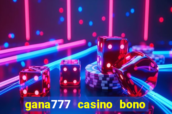 gana777 casino bono sin depósito