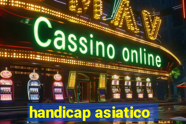 handicap asiatico