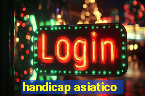 handicap asiatico