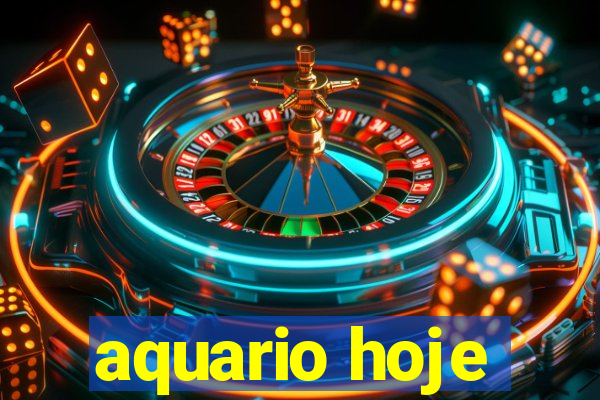 aquario hoje