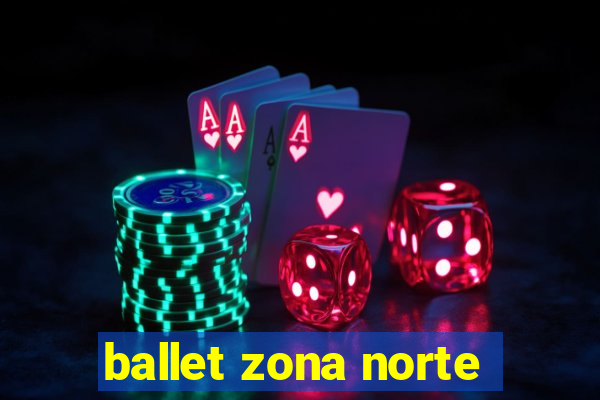 ballet zona norte