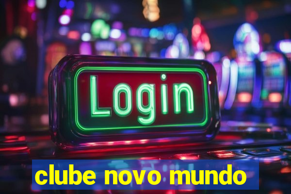 clube novo mundo