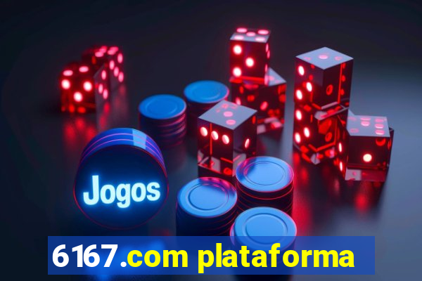 6167.com plataforma