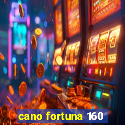 cano fortuna 160