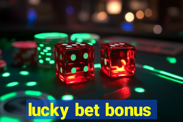 lucky bet bonus