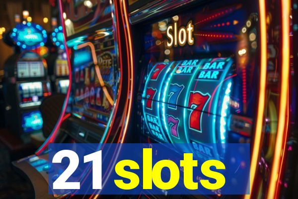 21 slots