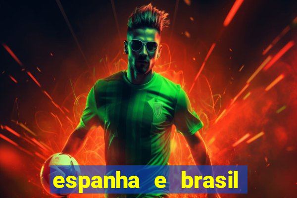 espanha e brasil ao vivo