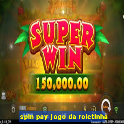 spin pay jogo da roletinha