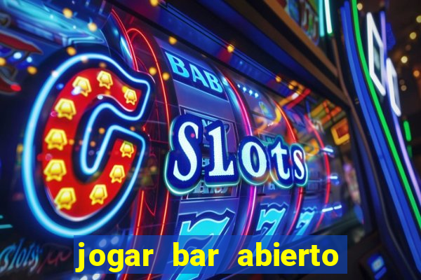 jogar bar abierto online gratis