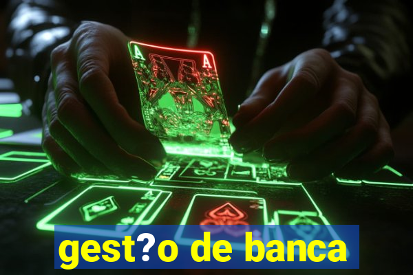 gest?o de banca