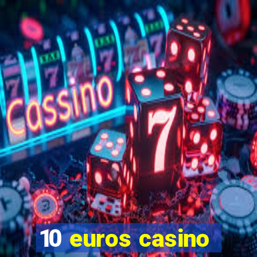 10 euros casino