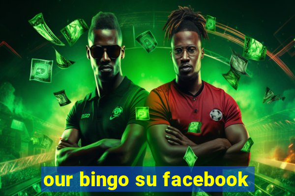 our bingo su facebook