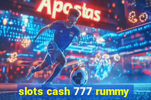 slots cash 777 rummy