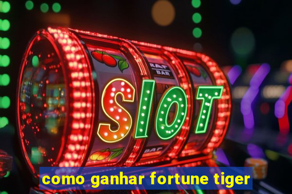 como ganhar fortune tiger