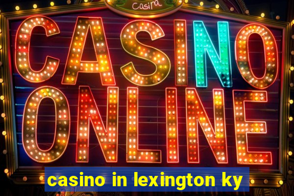 casino in lexington ky