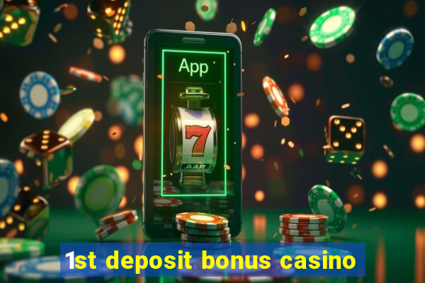 1st deposit bonus casino