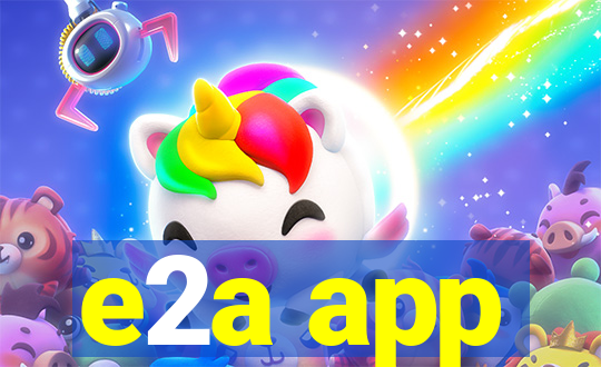 e2a app