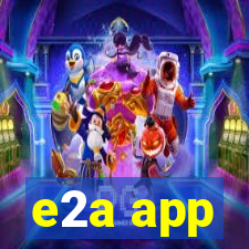 e2a app