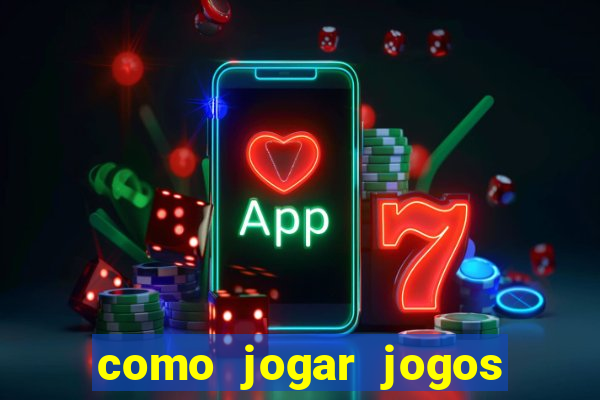 como jogar jogos de azar