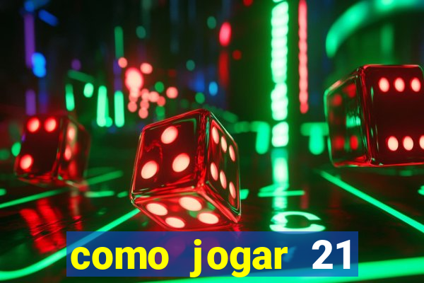 como jogar 21 contando cartas