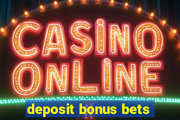 deposit bonus bets