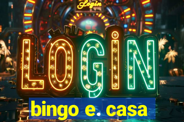 bingo e. casa