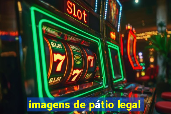 imagens de pátio legal