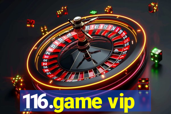 116.game vip