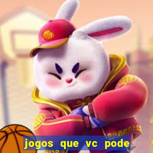 jogos que vc pode ganhar dinheiro