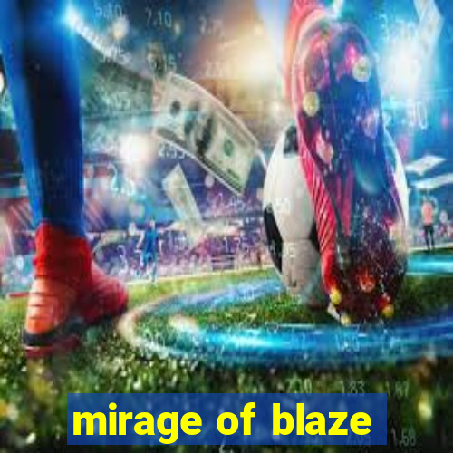 mirage of blaze