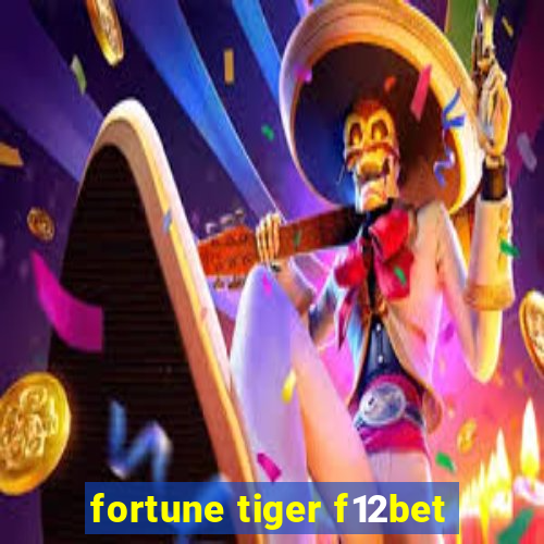 fortune tiger f12bet