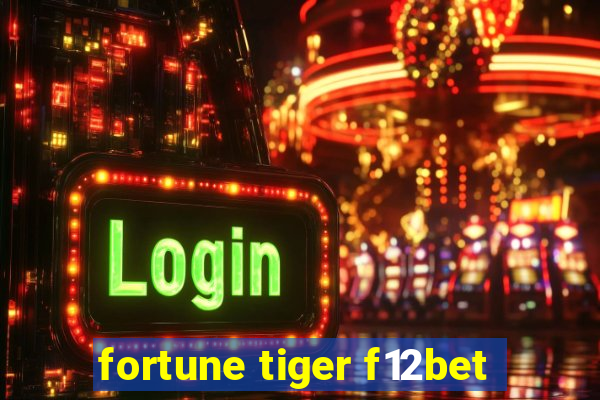 fortune tiger f12bet