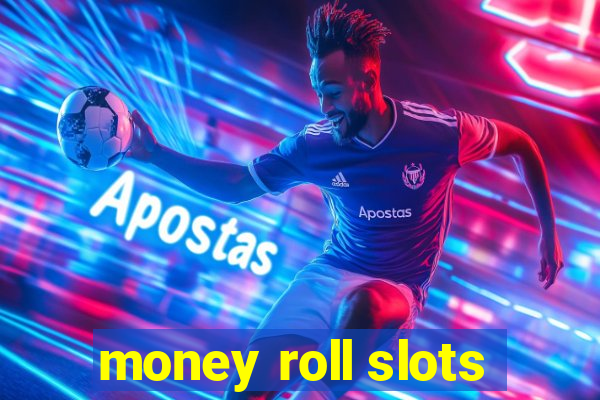 money roll slots