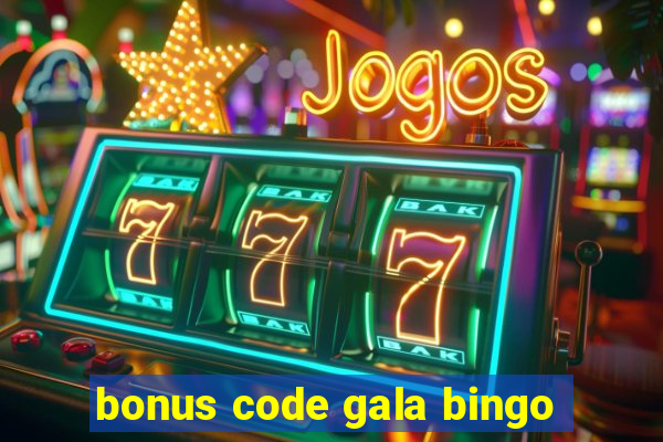 bonus code gala bingo