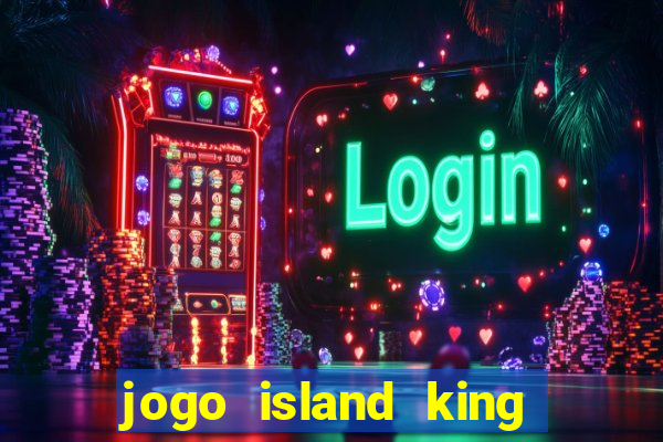 jogo island king paga mesmo