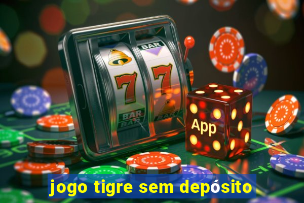 jogo tigre sem depósito