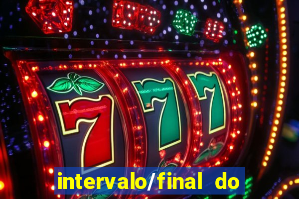 intervalo/final do jogo o que significa