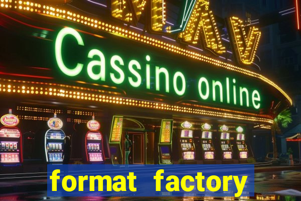 format factory windows 7