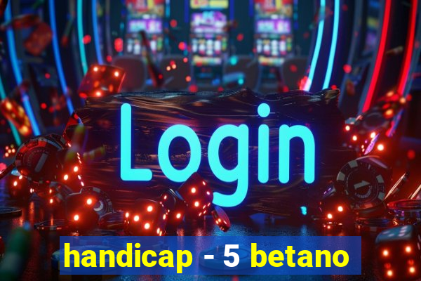 handicap - 5 betano