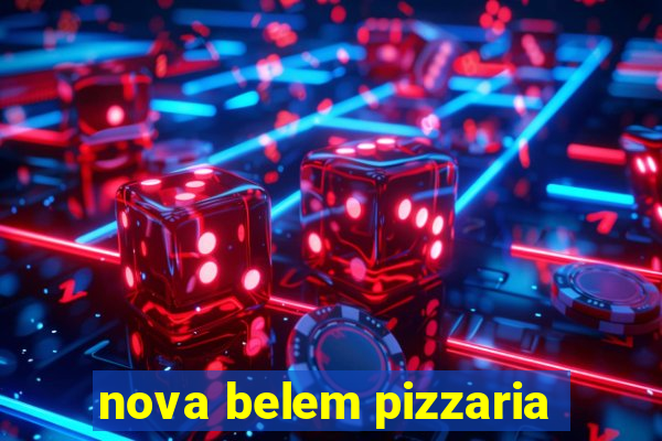 nova belem pizzaria