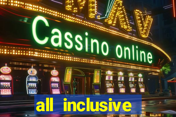 all inclusive resort and casino