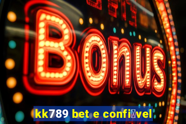 kk789 bet e confi谩vel