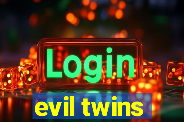 evil twins