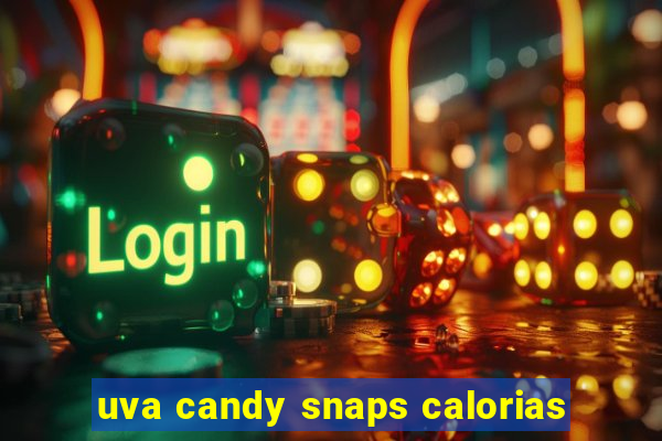 uva candy snaps calorias