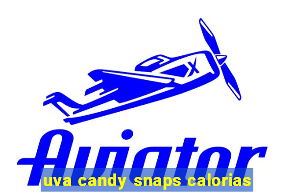 uva candy snaps calorias