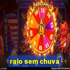 raio sem chuva