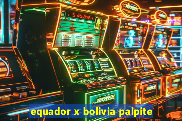 equador x bolivia palpite